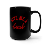 GIVE ME BREAK Black Mug 15oz