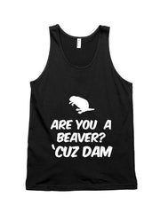 Are you a Beaver Cuz Dam Unisex Tank Top