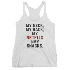 My Neck Back Netflix and Snacks Racerback Tank Top