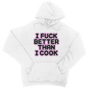 I FUCK BETTER THEN I COOK  College Hoodie