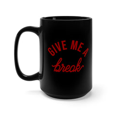 GIVE ME BREAK Black Mug 15oz