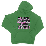 I FUCK BETTER THEN I COOK  College Hoodie