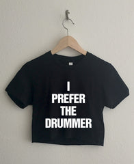 I Prefer the Drummer Short Sleeve Cropped T Shirt