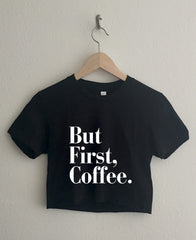 But First Coffee Short Sleeve Cropped T Shirt