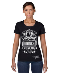 DON'T CHASE ANYTHING BUT DRINKS & DREAMS TEE