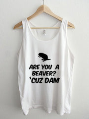 Are you a Beaver Cuz Dam Unisex Tank Top