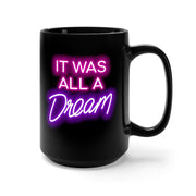 IT WAS ALL A DREAM NEON Black Mug 15oz