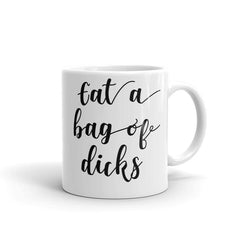 Eat a bag of dicks Coffee Mug