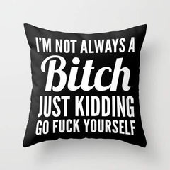 I'M NOT ALWAYS A BITCH Pillow